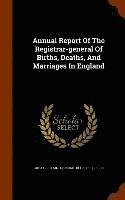 bokomslag Annual Report Of The Registrar-general Of Births, Deaths, And Marriages In England