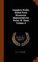 Complete Works. Edited From Numerous Manuscripts by Walter W. Skeat Volume 4 1