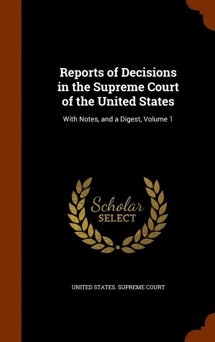 Reports of Decisions in the Supreme Court of the United States 1