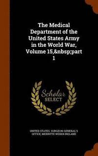bokomslag The Medical Department of the United States Army in the World War, Volume 15, part 1