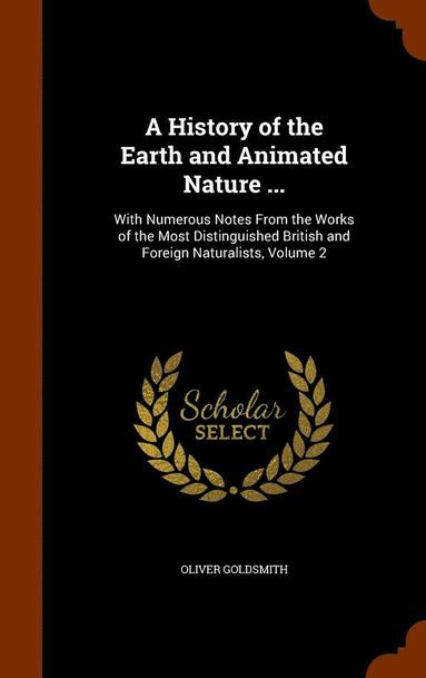 Oliver Goldsmith - History of the Earth and Animated Nature ..., Inbunden