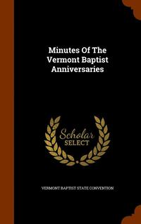 bokomslag Minutes Of The Vermont Baptist Anniversaries