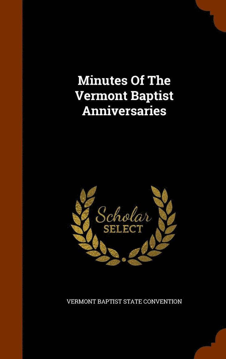 Minutes Of The Vermont Baptist Anniversaries 1