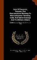 United States - Acts Of Congress, Treaties, And Proclamations Relating To Noncontiguous Territory, Cuba, And Santo Domingo And To Military Affairs, Inbunden