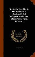 bokomslag Deutsche Geschichte Mit Besonderer Rcksicht Auf Religion, Recht Und Staatsverfassung, Volume 1