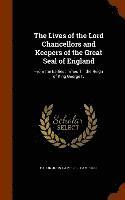 Lives of the Lord Chancellors and Keepers of the Great Seal of England