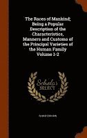 bokomslag The Races of Mankind; Being a Popular Description of the Characteristics, Manners and Customs of the Principal Varieties of the Human Family Volume 1-2