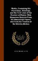 bokomslag Works, Containing his Physiology, Nosology, and the First Lines of the Practice of Physic; With Numerous Extracts From his Manuscript Papers, and From his Treatise of the Materia Medica