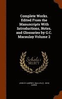 Complete Works. Edited From the Manuscripts With Introductions, Notes, and Glossaries by G.C. Macaulay Volume 2 1