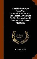 bokomslag History Of Europe From The Commencement Of The French Revolution To The Restoration Of The Bourbons In 1815, Volume 13