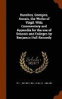 bokomslag Bucolica, Georgica, Aeneis, the Works of Virgil. With Commentary and Appendix for the use of Schools and Colleges by Benjamin Hall Kennedy