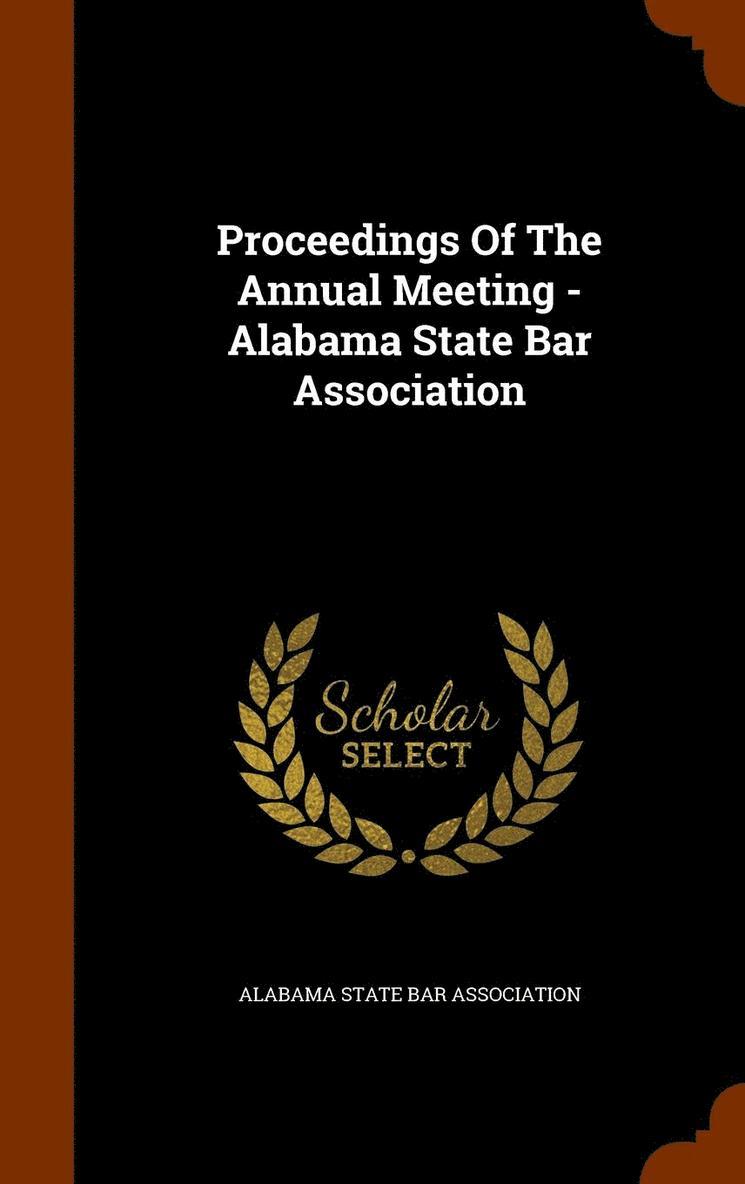 Proceedings Of The Annual Meeting - Alabama State Bar Association 1