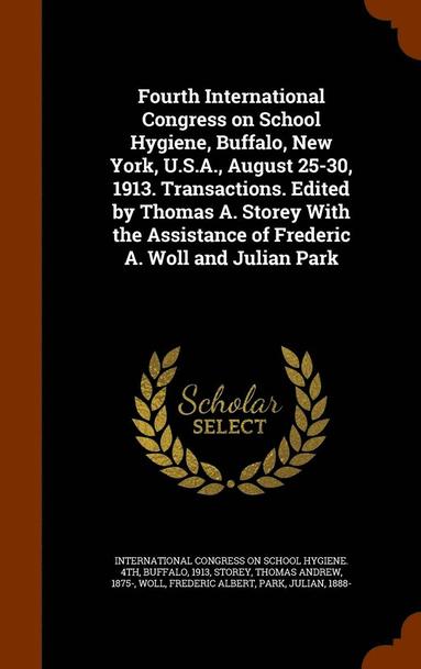 bokomslag Fourth International Congress on School Hygiene, Buffalo, New York, U.S.A., August 25-30, 1913. Transactions. Edited by Thomas A. Storey With the Assistance of Frederic A. Woll and Julian Park