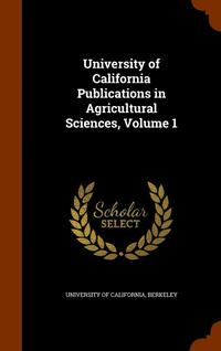 bokomslag University of California Publications in Agricultural Sciences, Volume 1