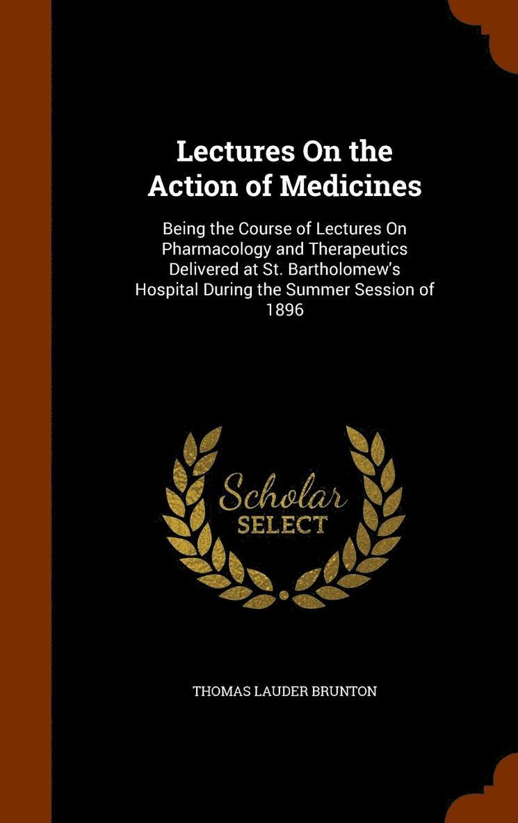 Lectures On the Action of Medicines 1