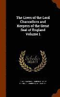 bokomslag Lives of the Lord Chancellors and Keepers of the Great Seal of England Volume 1