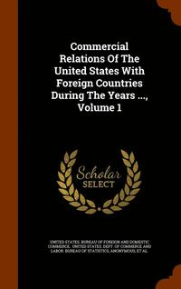 bokomslag Commercial Relations Of The United States With Foreign Countries During The Years ..., Volume 1