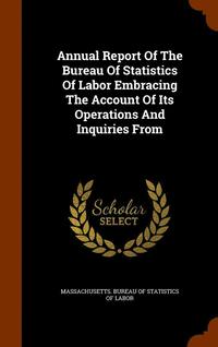 bokomslag Annual Report Of The Bureau Of Statistics Of Labor Embracing The Account Of Its Operations And Inquiries From