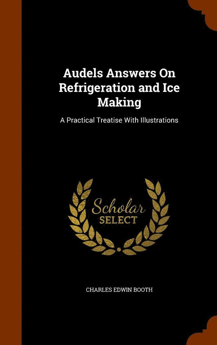 Charles Edwin Booth - Audels Answers On Refrigeration and Ice Making, Inbunden