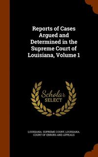 bokomslag Reports of Cases Argued and Determined in the Supreme Court of Louisiana, Volume 1