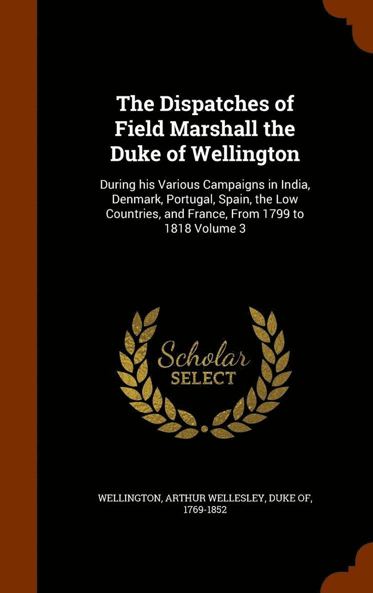 Arthur Wellesley Duke of Wellington - Dispatches of Field Marshall the Duke of Wellington, Inbunden