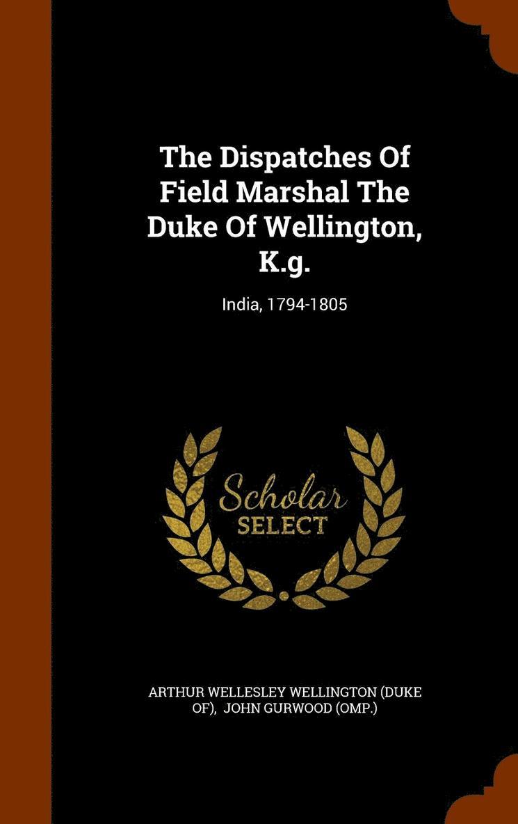 The Dispatches Of Field Marshal The Duke Of Wellington, K.g. 1