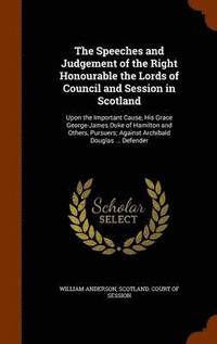 bokomslag The Speeches and Judgement of the Right Honourable the Lords of Council and Session in Scotland