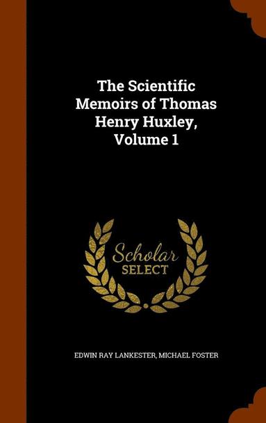 bokomslag The Scientific Memoirs of Thomas Henry Huxley, Volume 1