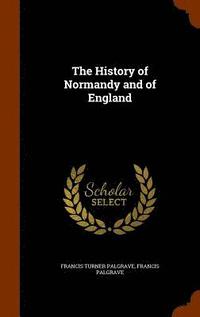 bokomslag The History of Normandy and of England