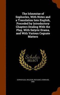 bokomslag The Ichneutae of Sophocles, With Notes and a Translation Into English, Preceded by Introductory Chapters Dealing With the Play, With Satyric Drama, and With Various Cognate Matters