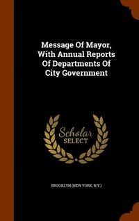 bokomslag Message Of Mayor, With Annual Reports Of Departments Of City Government