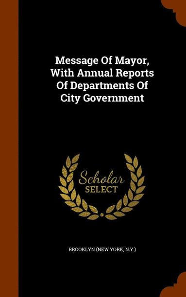 bokomslag Message Of Mayor, With Annual Reports Of Departments Of City Government