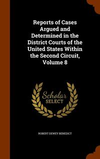 bokomslag Reports of Cases Argued and Determined in the District Courts of the United States Within the Second Circuit, Volume 8