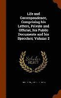 bokomslag Life and Correspondence, Comprising his Letters, Private and Official, his Public Documents and his Speeches; Volume 2