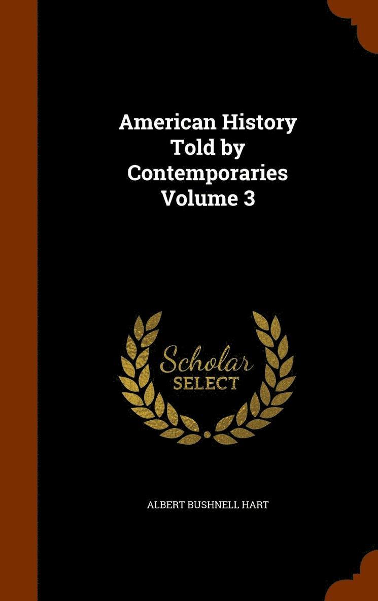 Albert Bushnell Hart - American History Told by Contemporaries Volume 3, Inbunden