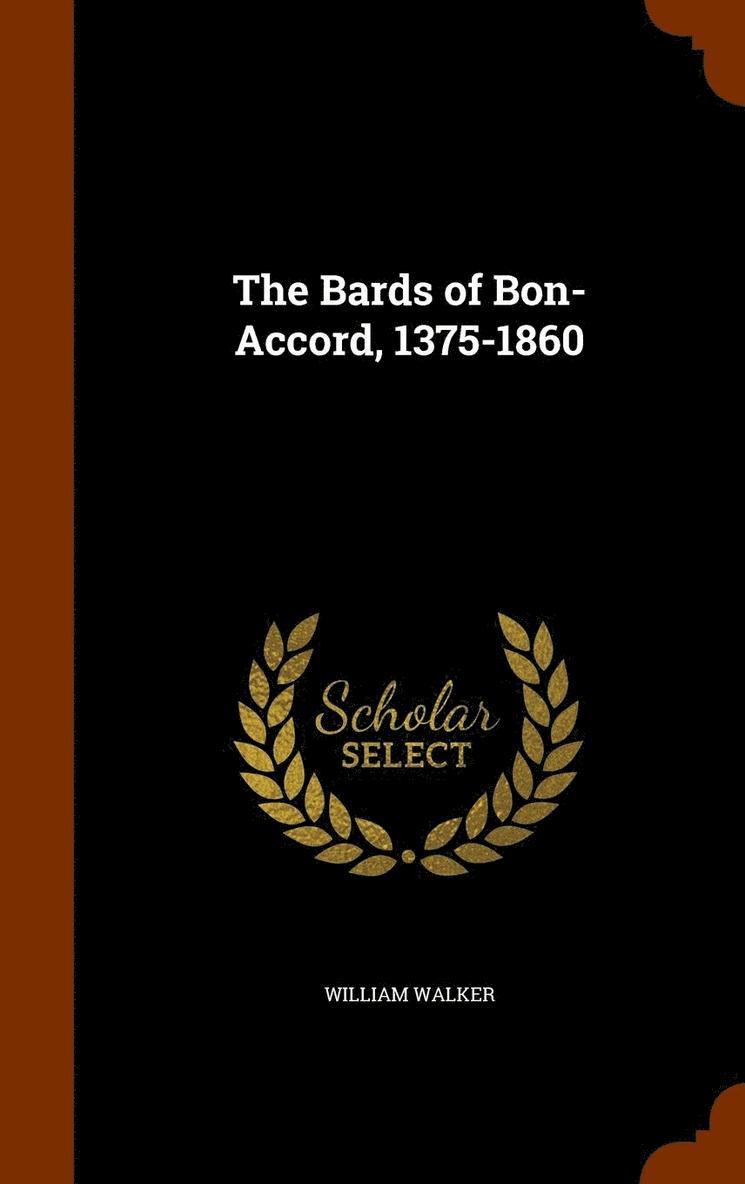 The Bards of Bon-Accord, 1375-1860 1