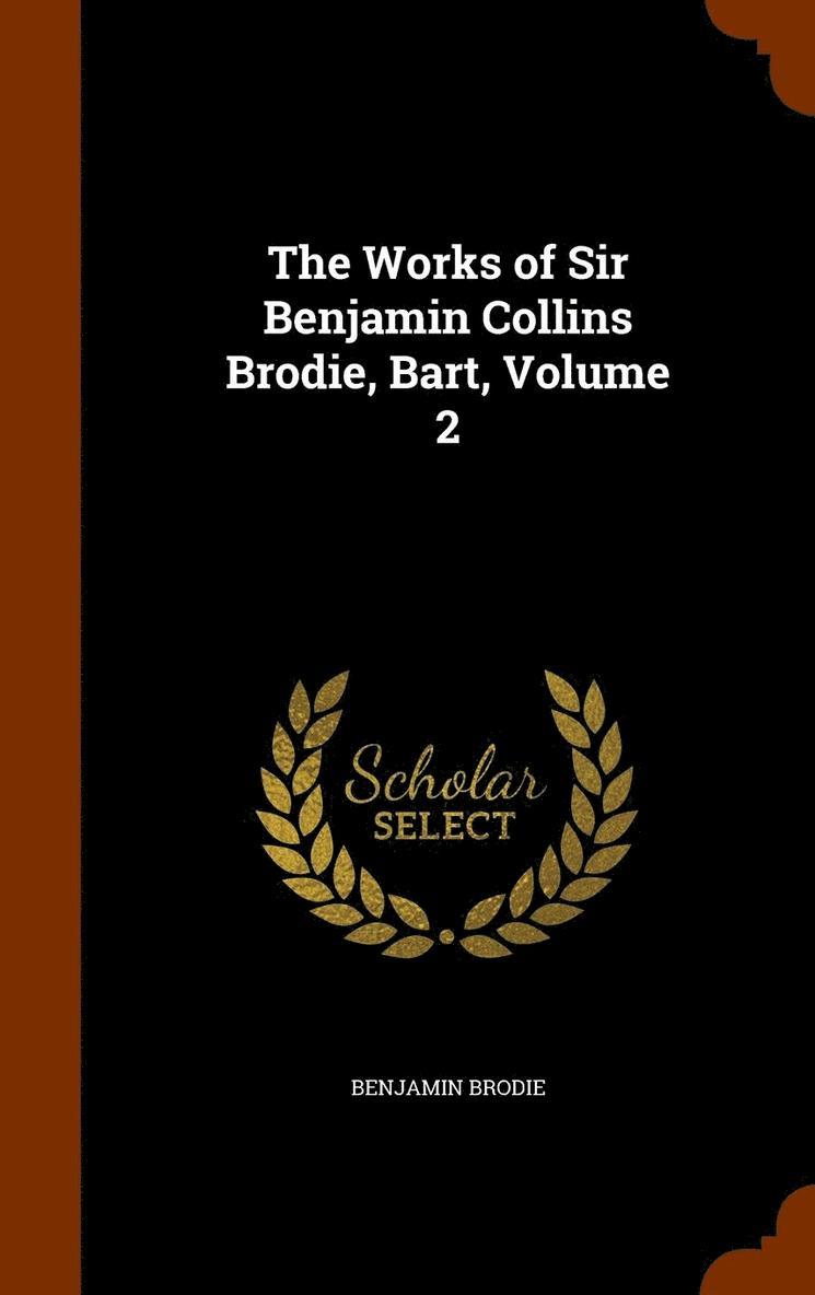 The Works of Sir Benjamin Collins Brodie, Bart, Volume 2 1