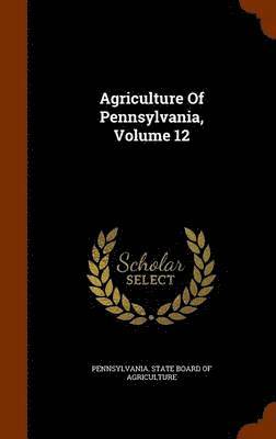 bokomslag Agriculture Of Pennsylvania, Volume 12