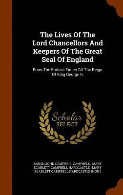The Lives Of The Lord Chancellors And Keepers Of The Great Seal Of England 1