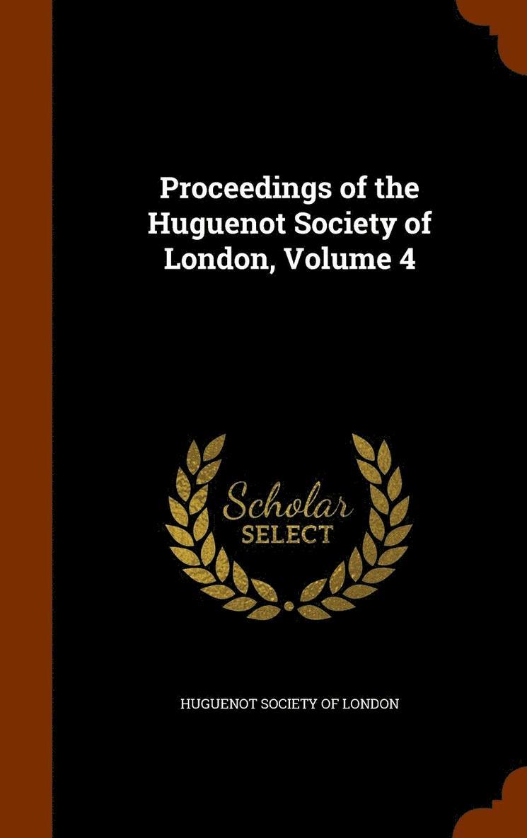 Proceedings of the Huguenot Society of London, Volume 4 1