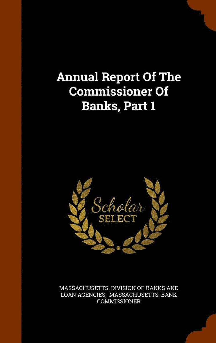 Annual Report Of The Commissioner Of Banks, Part 1 1