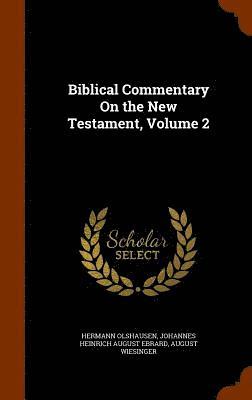 Hermann Olshausen, Johannes Heinrich August Ebrard, August Wiesinger - Biblical Commentary On the New Testament, Volume 2, Inbunden