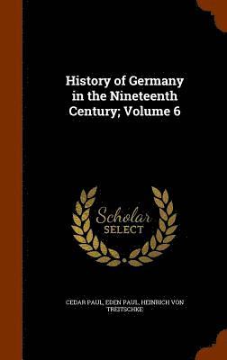 Cedar Paul, Eden Paul, Heinrich Von Treitschke - History of Germany in the Nineteenth Century; Volume 6, Inbunden