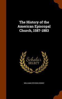 bokomslag The History of the American Episcopal Church, 1587-1883