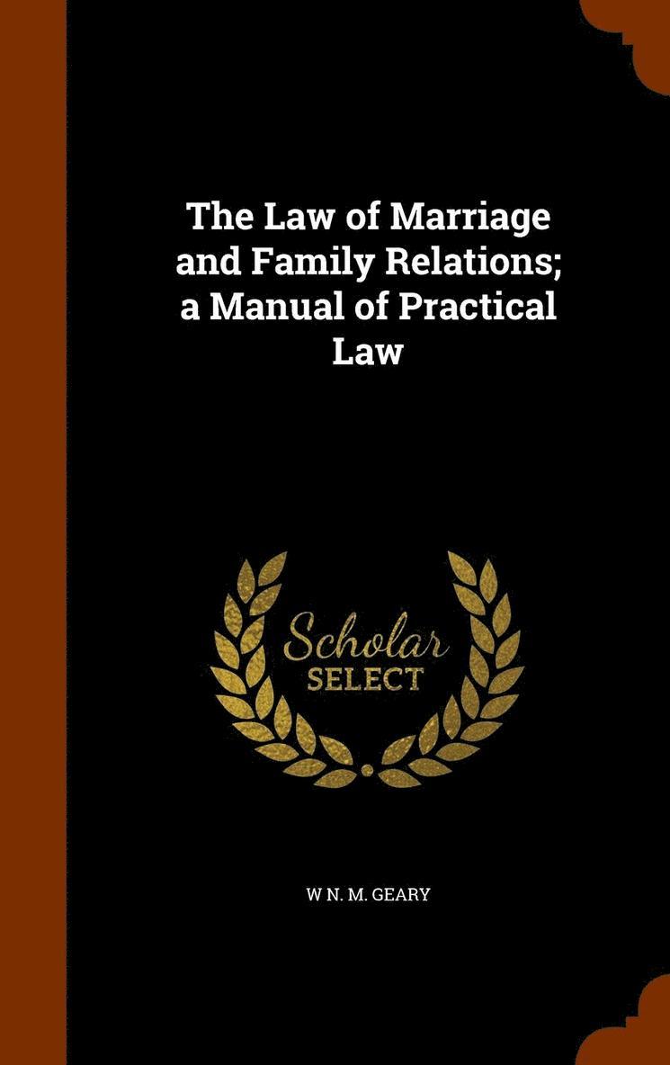 The Law of Marriage and Family Relations; a Manual of Practical Law 1