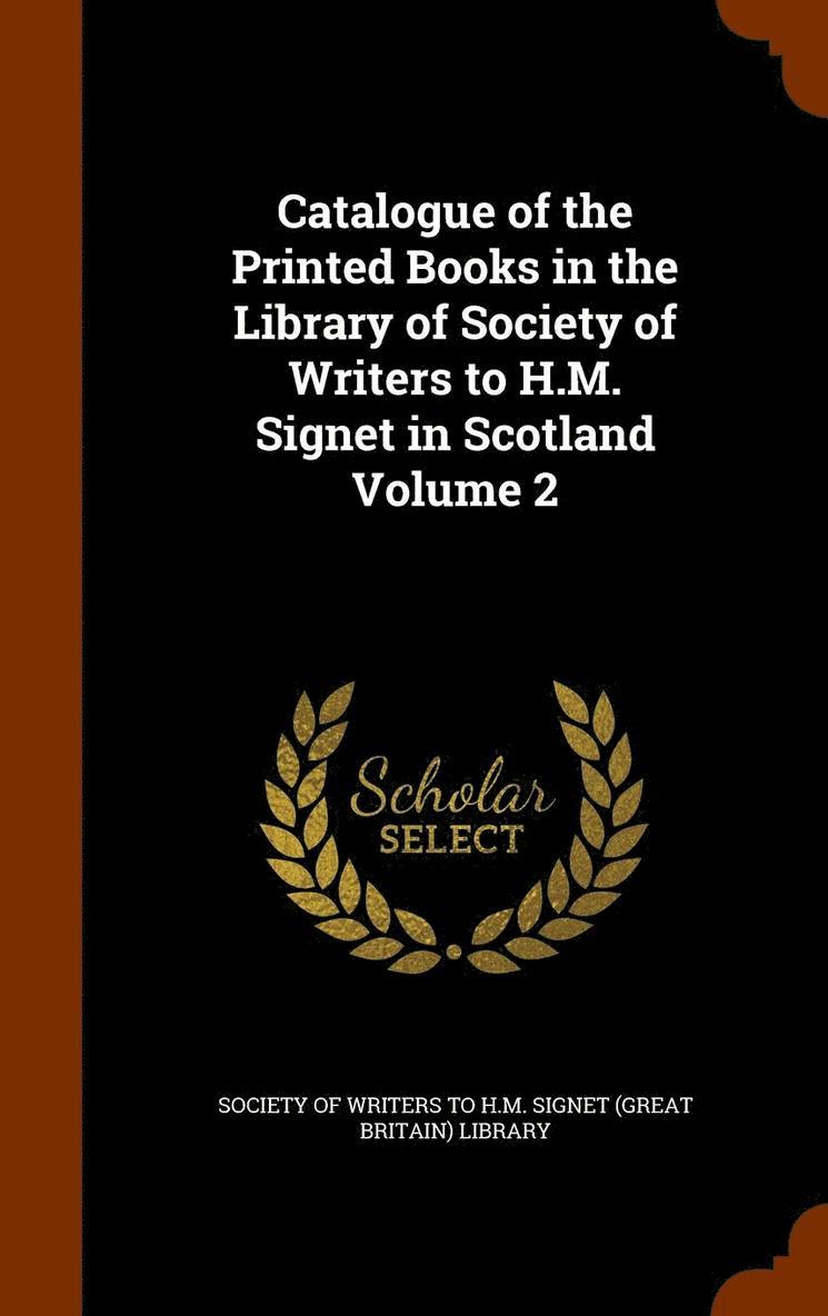 Catalogue of the Printed Books in the Library of Society of Writers to H.M. Signet in Scotland Volume 2 1