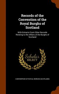 bokomslag Records of the Convention of the Royal Burghs of Scotland