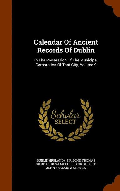 Dublin (Ireland), John Thomas Gilbert, Rosa Mulholland Gilbert - Calendar Of Ancient Records Of Dublin, Inbunden