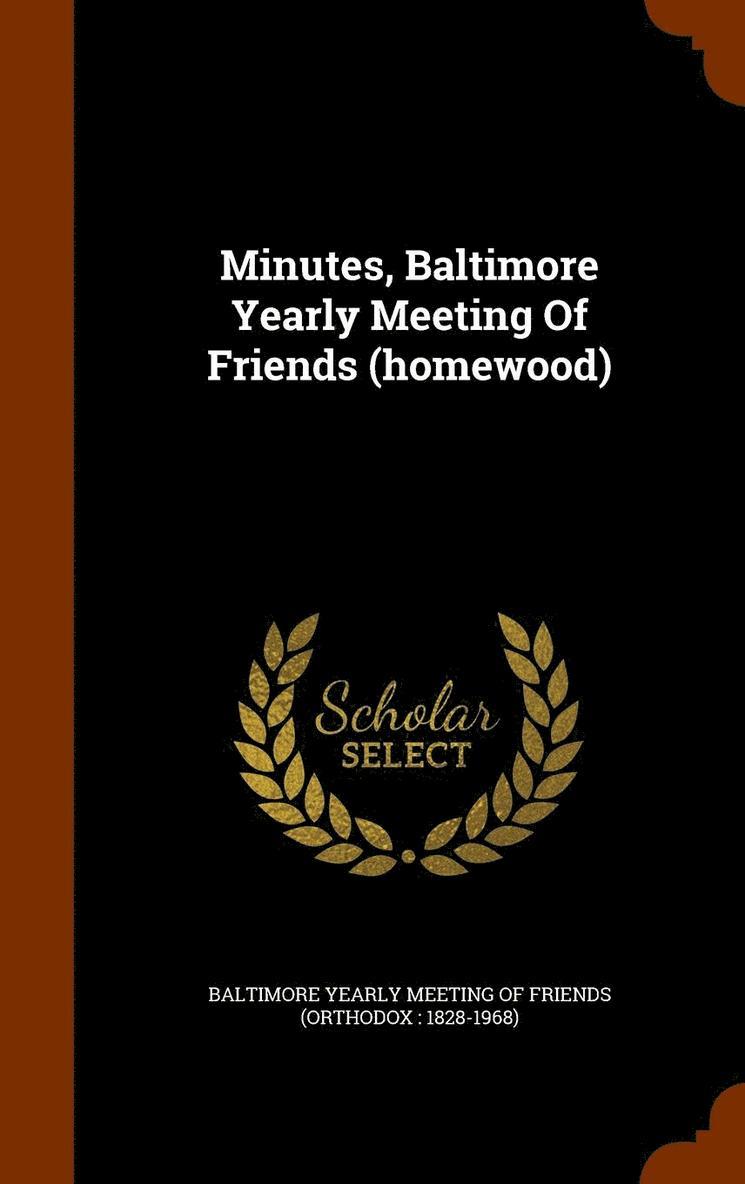 Minutes, Baltimore Yearly Meeting Of Friends (homewood) 1