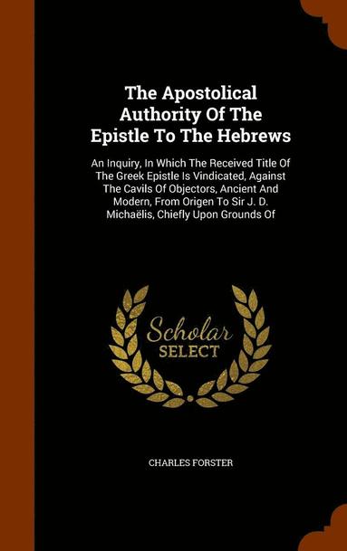 bokomslag Apostolical Authority Of The Epistle To The Hebrews